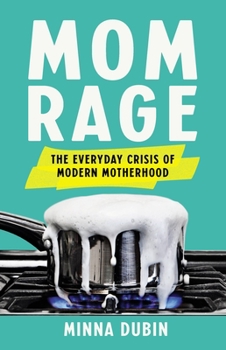 Hardcover Mom Rage: The Everyday Crisis of Modern Motherhood Book
