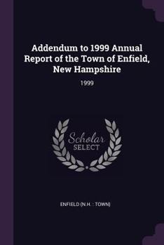 Paperback Addendum to 1999 Annual Report of the Town of Enfield, New Hampshire: 1999 Book