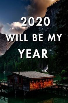 2020 Will Be My Year: 2020 New Year's Resolution, Nice Looking Cover 19, Bucket List Journal, Notebook, Goals Planner, 6x9, 120 pages: Lined Notebook / Journal Gift, Soft Cover, Matte Finish