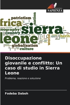 Paperback Disoccupazione giovanile e conflitto: Un caso di studio in Sierra Leone [Italian] Book
