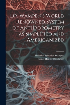 Paperback Dr. Wampen's World Renowned System of Anthropometry as Simplified and Americanized Book