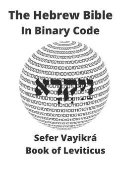 Paperback The Hebrew Bible in Binary Code: Sefer Vayikra- Book of Leviticus Book