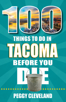 Paperback 100 Things to Do in Tacoma Before You Die Book