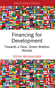 Paperback Financing for Development: Towards a New, Green Bretton Woods Book