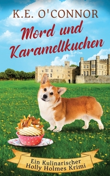 Mord und Karamellkuchen (Ein Kulinarischer Holly Holmes Krimi)