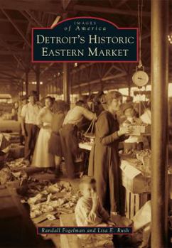 Detroit's Historic Eastern Market - Book  of the Images of America: Michigan