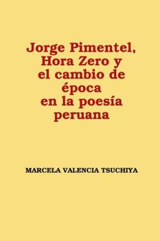 Paperback Jorge Pimentel, Hora Zero y el cambio de época en la poesía peruana [Spanish] Book