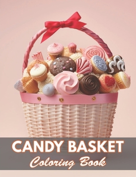 Candy Basket Coloring Book: 100+ Coloring Pages for Relaxation and Stress Relief