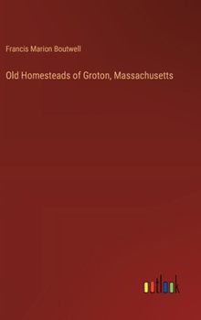 Old Homesteads of Groton, Massachusetts
