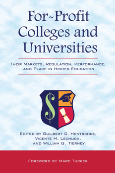 Paperback For-Profit Colleges and Universities: Their Markets, Regulation, Performance, and Place in Higher Education Book