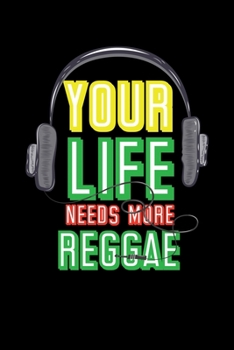 Paperback Your Life Needs More Reggae: Gift idea for reggae lovers and jamaican music addicts. 6 x 9 inches - 100 pages Book