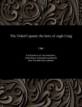 Paperback The Veiled Captain: The Hero of Eagle Craig Book