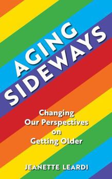 Paperback Aging Sideways: Changing Our Perspectives on Getting Older Book