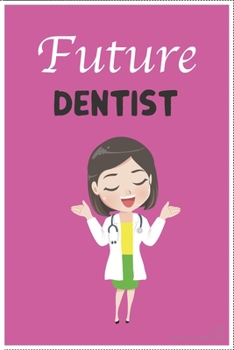 Future dentist: Lined notebook & journal for women future dentist gift / dental student gift / women future dentist /Dental School Students