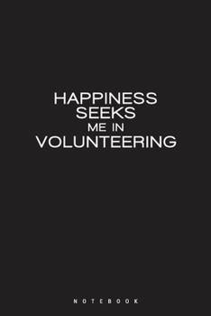Paperback Happiness Seeks Me in Volunteering: Gift for Any Interested By Social Work, lined Notebook ( 6x9" ) 120 Pages Book
