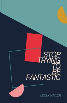 Paperback Stop Trying to be Fantastic Book