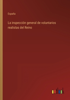 Paperback La inspección general de voluntarios realistas del Reino [Spanish] Book