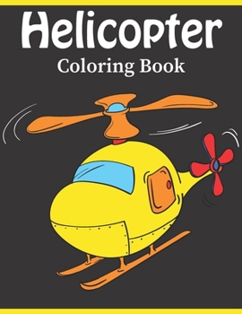 Paperback Helicopter Coloring Book: Helicopter coloring pages for boys, girls and kids of ages 4-8 Book