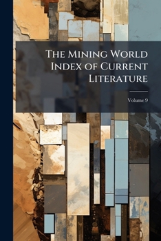 Paperback The Mining World Index of Current Literature; Volume 9 Book