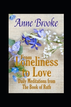 Paperback From Loneliness to Love: Daily Meditations from The Book of Ruth Book