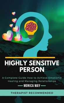 Paperback Highly Sensitive Person: A Complete Guide How to Achieve Emotional Healing and Managing Relationships Book