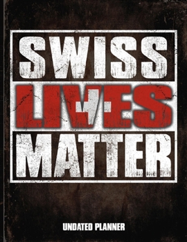 Swiss Lives Matter Undated Planner: Switzerland Flag Personalized Vintage Gift for Coworker Friend  Planner Daily Weekly Monthly Undated Calendar Organizer Journal