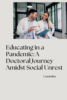 Paperback Educating in a Pandemic: A Doctoral Journey Amidst Social Unrest Book