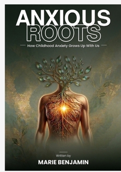 Anxious Roots: How Childhood Anxiety Grows Up With Us