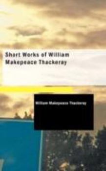 Paperback Short Works of William Makepeace Thackeray Book