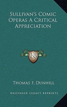 Hardcover Sullivan's Comic Operas A Critical Appreciation Book