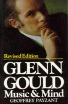 Glenn Gould Music and Mind (Music) book by Geoffrey Payzant
