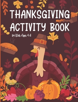 Paperback Thanksgiving Activity Book for Kids Ages 4-8: Coloring Pages, Search Word, Mazes, Riddle, and More! Coloring and Activity Book for Children Toddler an Book