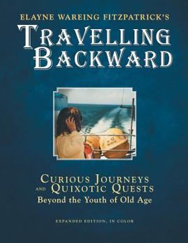 Paperback Travelling Backward: Curious Journeys and Quixotic Quests Beyond The Youth of Old Age Book