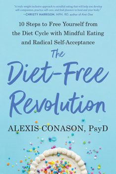 Paperback The Diet-Free Revolution: 10 Steps to Free Yourself from the Diet Cycle with Mindful Eating and Radical Self-Acceptance Book