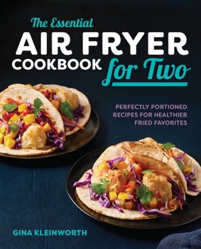 Paperback The Essential Air Fryer Cookbook for Two: Perfectly Portioned Recipes for Healthier Fried Favorites Book