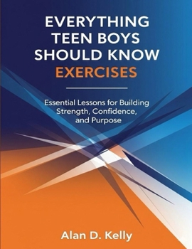 Paperback Everything Teen Boys Should Know Exercises: Essential Lessons for Building Strength, Confidence, and Purpose Book