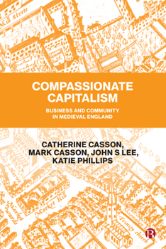 Hardcover Compassionate Capitalism: Business and Community in Medieval England Book