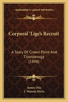 Corporal 'Lige's Recruit: A Story of Crown Point and Ticonderoga