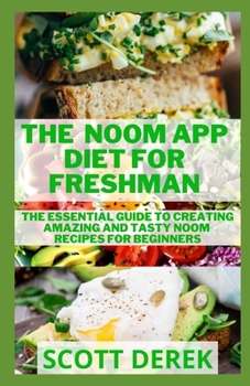 Paperback The Noom App Diet For Freshman: The Essential Guide To Creating Amazing And Tasty Noom Recipes For Beginners Book