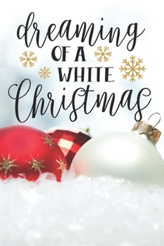 Dreaming of a White Christmas: Blank Lined Journal to Write in, 120 Pages ( 6"x 9" ) Funny Christmas Themed Notebook Diary, Perfect Stocking Filler ... Soft Matte White Snowflake Cover, Ideal Gift