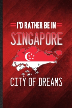 Paperback I'd Rather Be in Singapore City of Dreams: Funny Blank Lined Singapore Tourist Notebook/ Journal, Graduation Appreciation Gratitude Thank You Souvenir Book