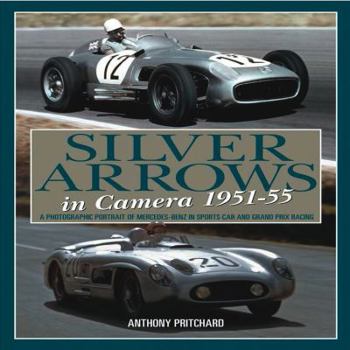 Hardcover Silver Arrows in Camera, 1951-55: A Photographic Portrait of Mercedes-Benz in Sports Car and Grand Prix Racing Book