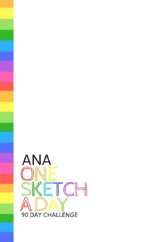 Paperback Ana: Personalized colorful rainbow sketchbook with name: One sketch a day for 90 days challenge Book
