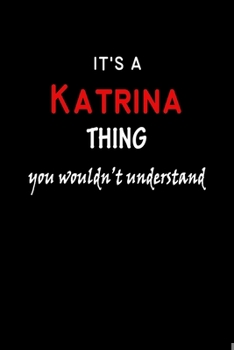 Paperback It's a Katrina Thing You Wouldn't Understandl: Katrina First Name Personalized Journal 6x9 Notebook, Wide Ruled (Lined) blank pages, Funny Cover for G Book