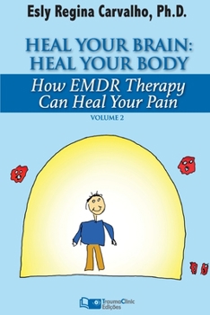 Heal Your Brain: Heal Your Body: How EMDR Therapy Can Heal Your Body by Healing Your Brain: Volume 2 (Clinical Strategies in Psychotherapy)