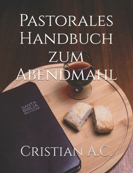 Pastorales Handbuch zum Abendmahl (Pastorale Handbücher) (German Edition)