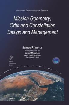 Hardcover Mission Geometry; Orbit and Constellation Design and Management: Spacecraft Orbit and Attitude Systems Book