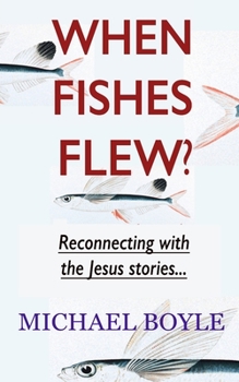 Paperback When Fishes Flew?: Reconnecting with the Jesus stories Book