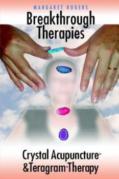 Paperback Breakthrough Therapies: Crystal Acupuncture and Teragram Therapy Book