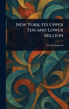 Hardcover New York: Its Upper Ten and Lower Million Book
